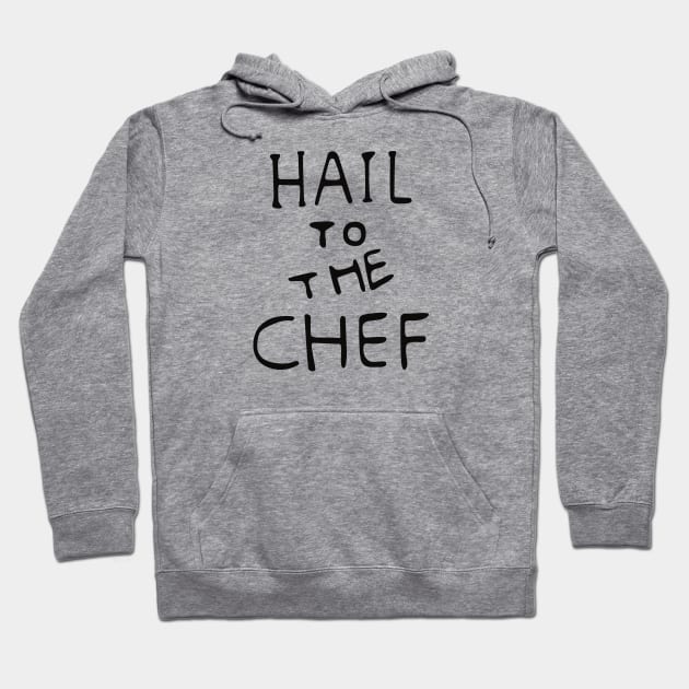 Hail to the Chef Hoodie by saintpetty